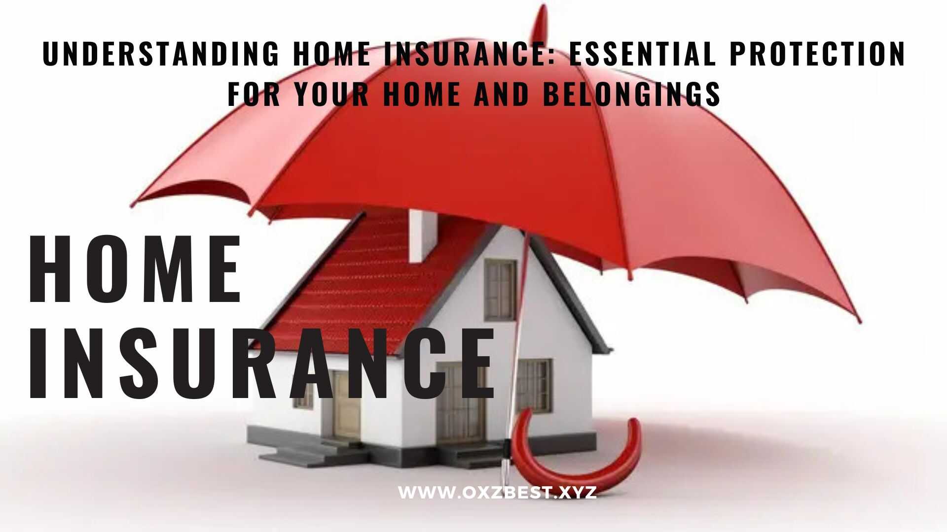 Understanding Home Insurance: Essential Protection for Your Home and Belongings